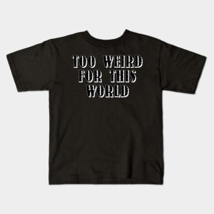 Too Weird For This World! Black. Kids T-Shirt